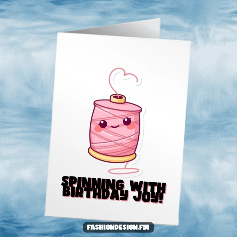 Funny free printable birthday card featuring a cheerful spool of thread comically twirling energetically on its end.